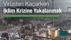 Ekosfer Derneğinden “Virüsten Kaçarken İklim Krizine Yakalanmak” Raporu